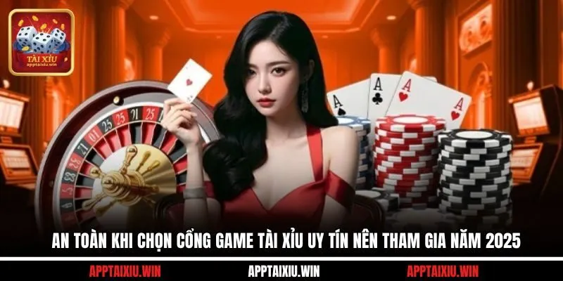 An toàn khi chọn cổng game tài xỉu uy tín nên tham gia năm 2025