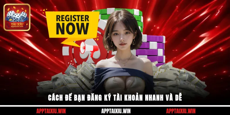 Cách để bạn đăng ký tài khoản nhanh và dễ