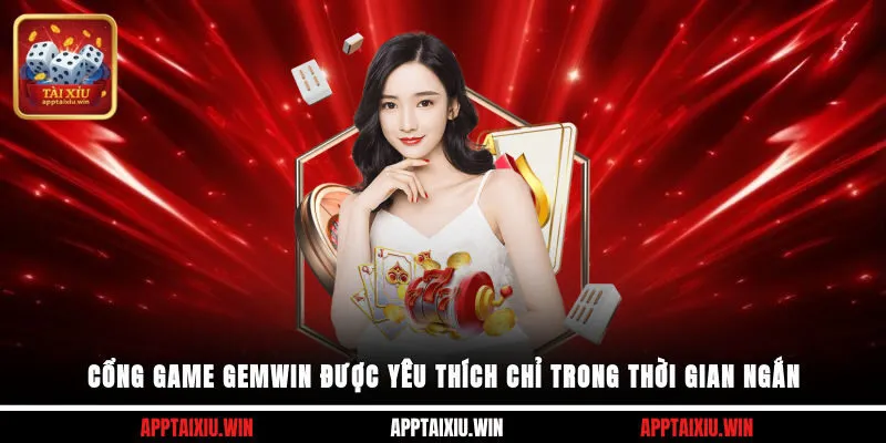 Gemwin 1 Cổng game Gemwin được yêu thích chỉ trong thời gian ngắn