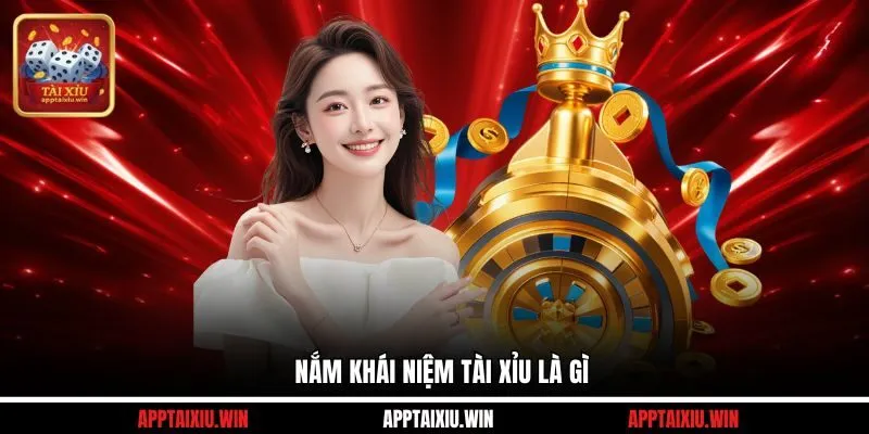 Nắm khái niệm Tài Xỉu là gì